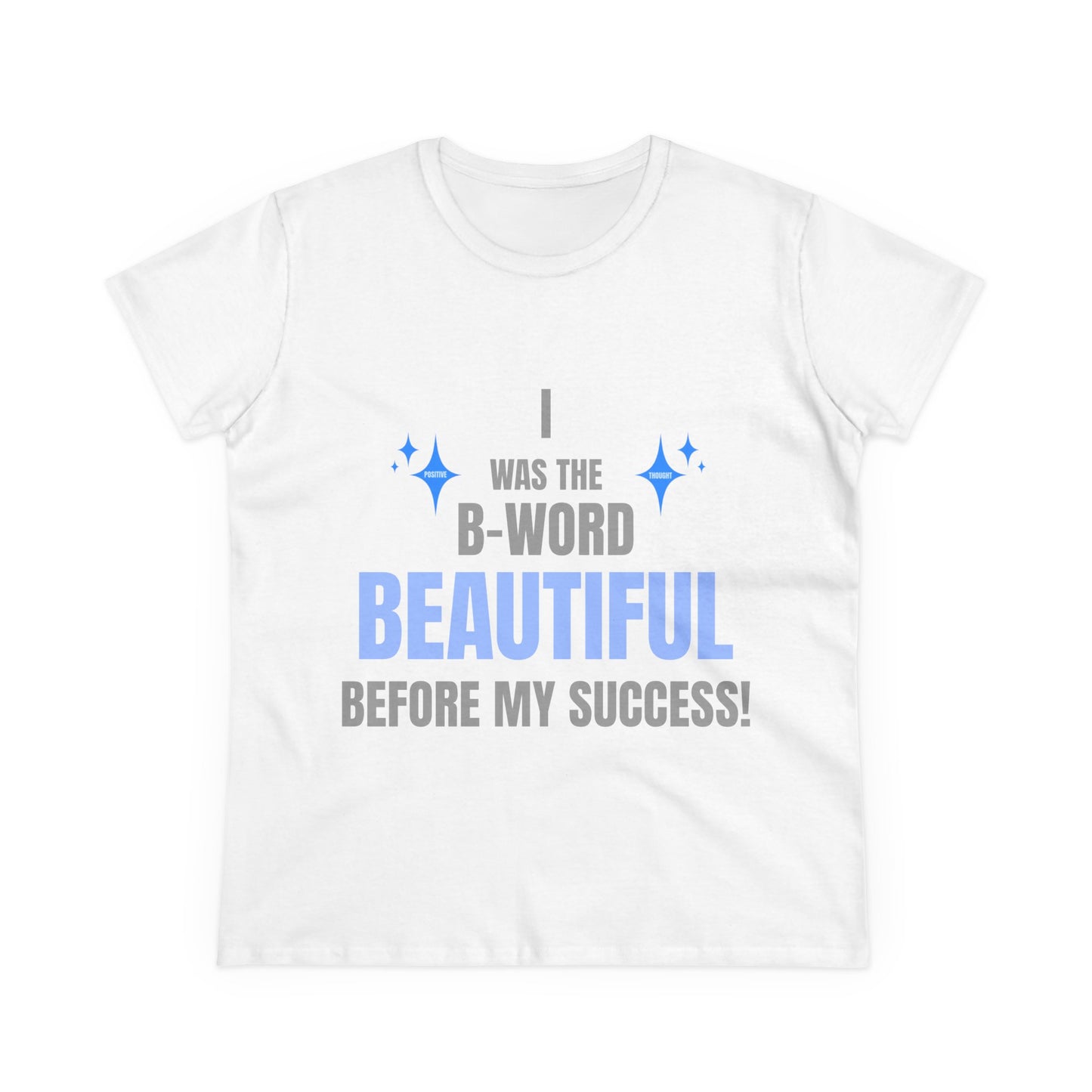 HUMANS BRAND - Empowering Women's Cotton Tee - "I Was The B-Word Beautiful Before My Success!"