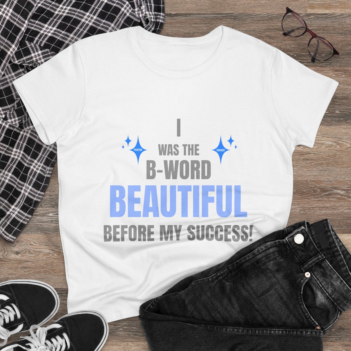HUMANS BRAND - Empowering Women's Cotton Tee - "I Was The B-Word Beautiful Before My Success!"