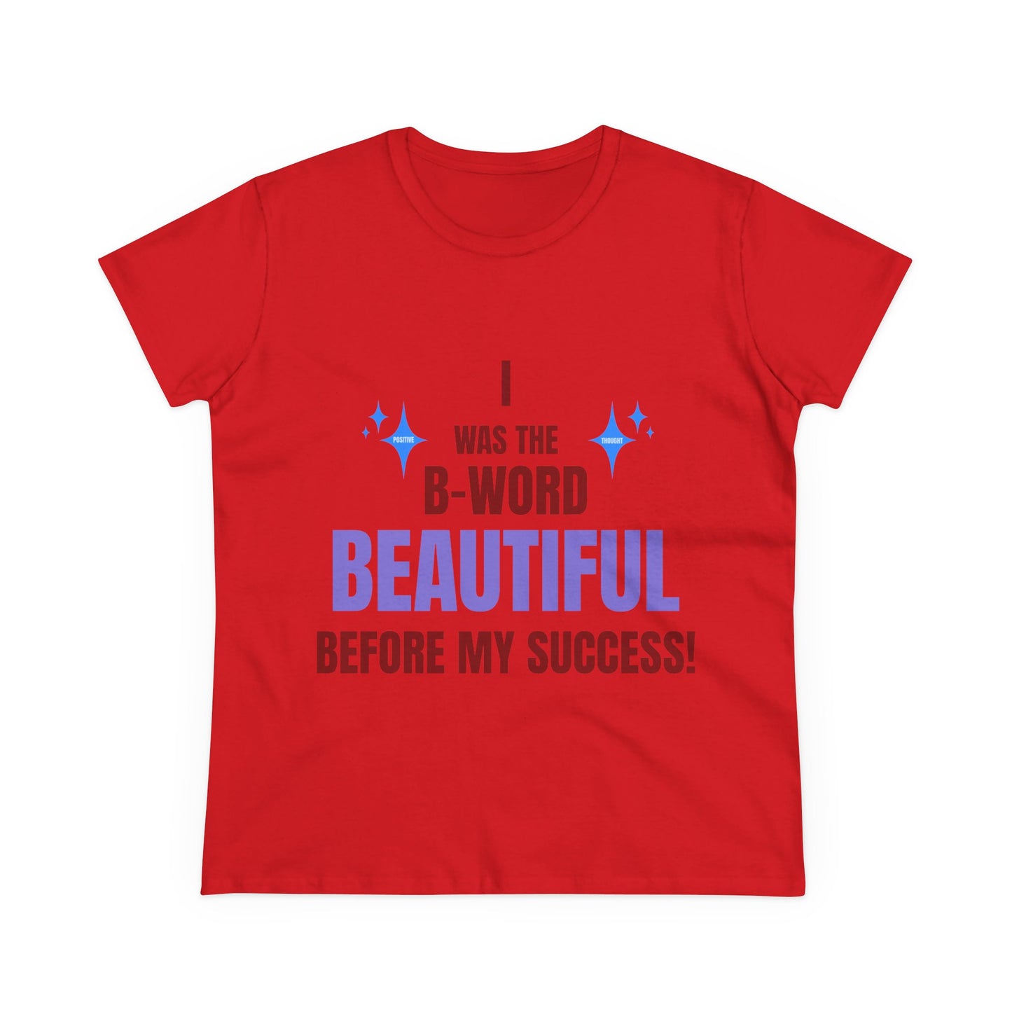 HUMANS BRAND - Empowering Women's Cotton Tee - "I Was The B-Word Beautiful Before My Success!"