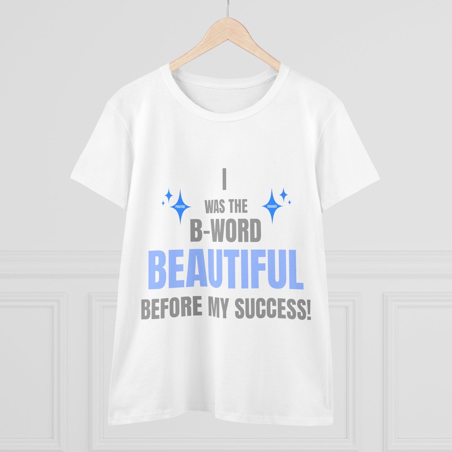 HUMANS BRAND - Empowering Women's Cotton Tee - "I Was The B-Word Beautiful Before My Success!"