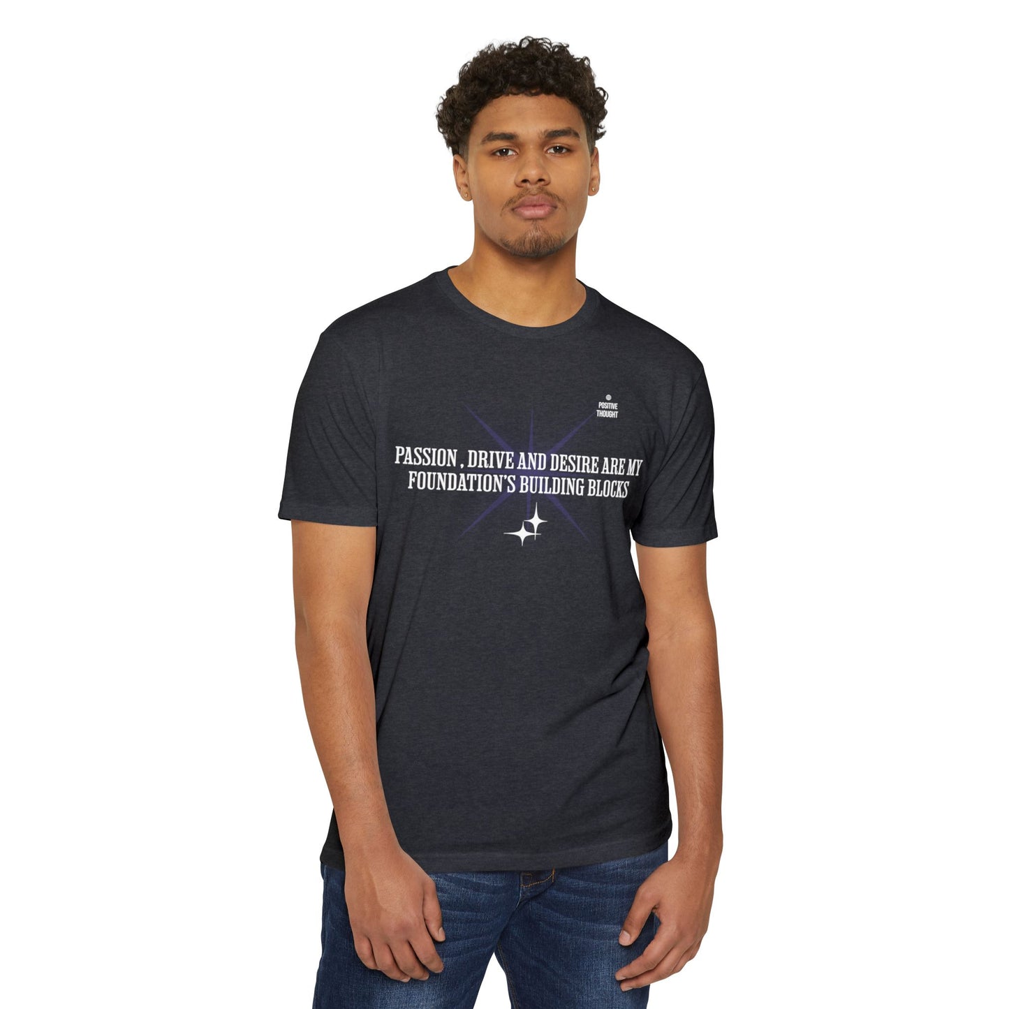 HUMANS APPAREL - Positive Thought Unisex CVC Jersey T-Shirt - Inspirational Quote Tee "Passion, Drive & Desire"