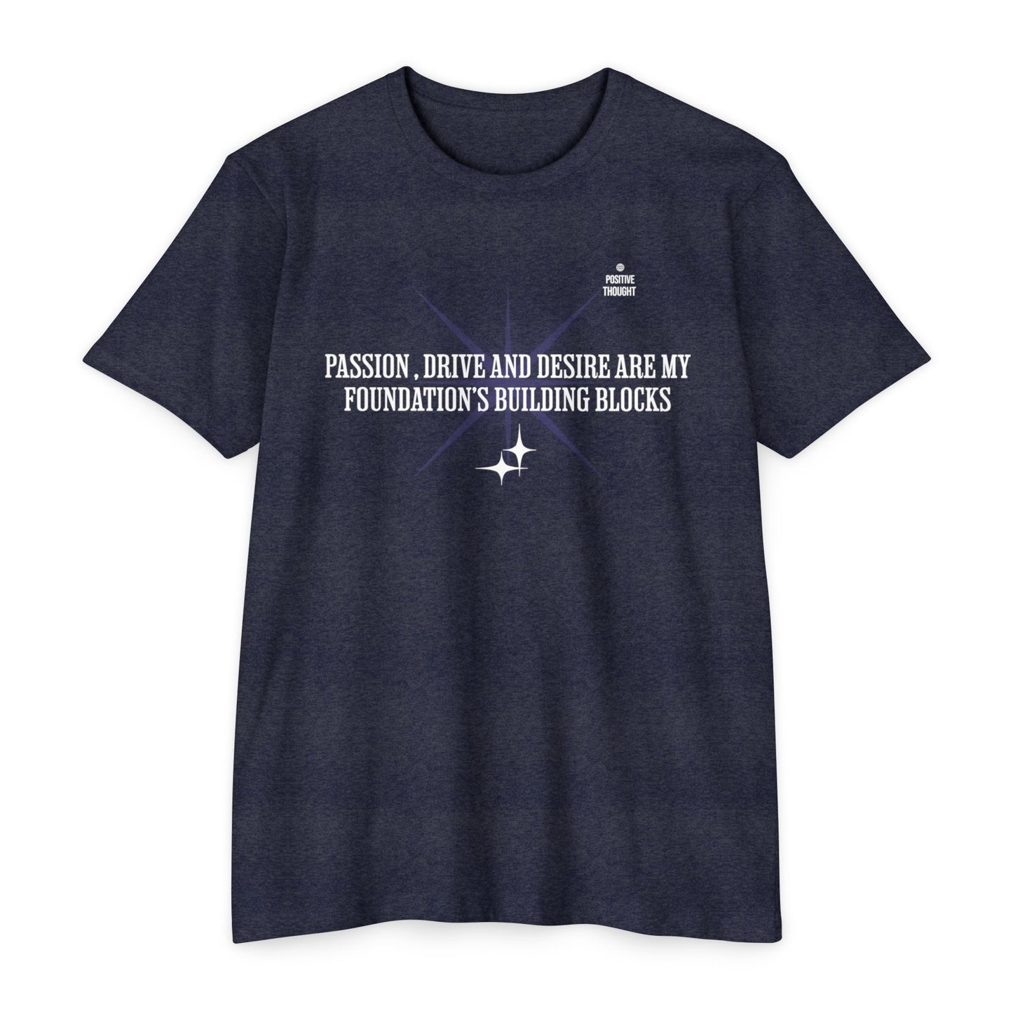 HUMANS APPAREL - Positive Thought Unisex CVC Jersey T-Shirt - Inspirational Quote Tee "Passion, Drive & Desire"