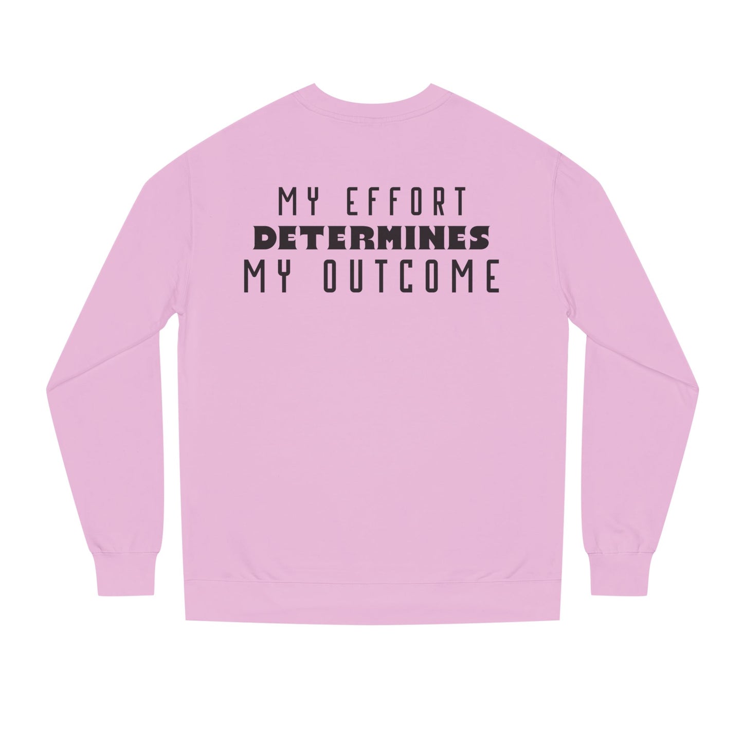 HUMANS APPAREL - Motivational Crew Neck Sweatshirt, "MY EFFORT DETERMINES MY OUTCOME" Casual Wear, Positive Vibes!