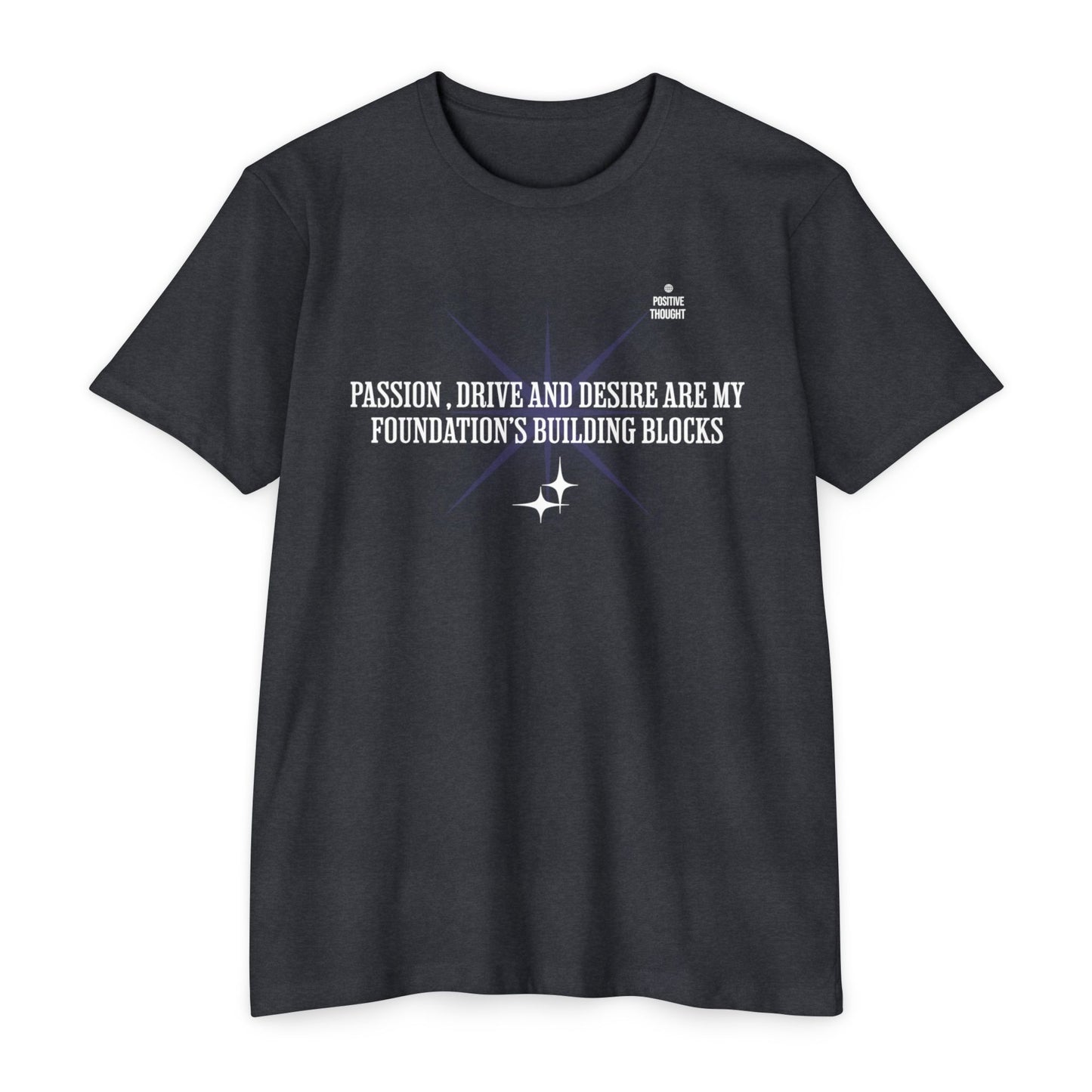 HUMANS APPAREL - Positive Thought Unisex CVC Jersey T-Shirt - Inspirational Quote Tee "Passion, Drive & Desire"