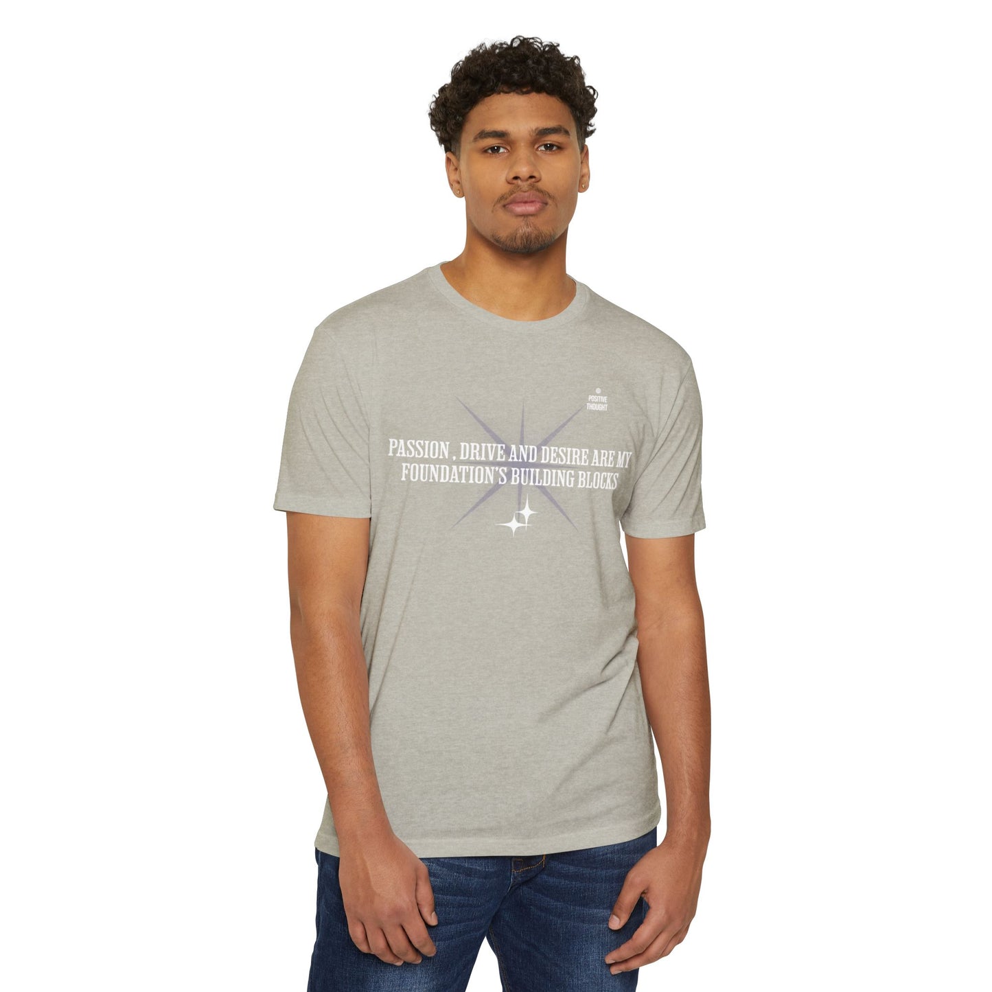 HUMANS APPAREL - Positive Thought Unisex CVC Jersey T-Shirt - Inspirational Quote Tee "Passion, Drive & Desire"