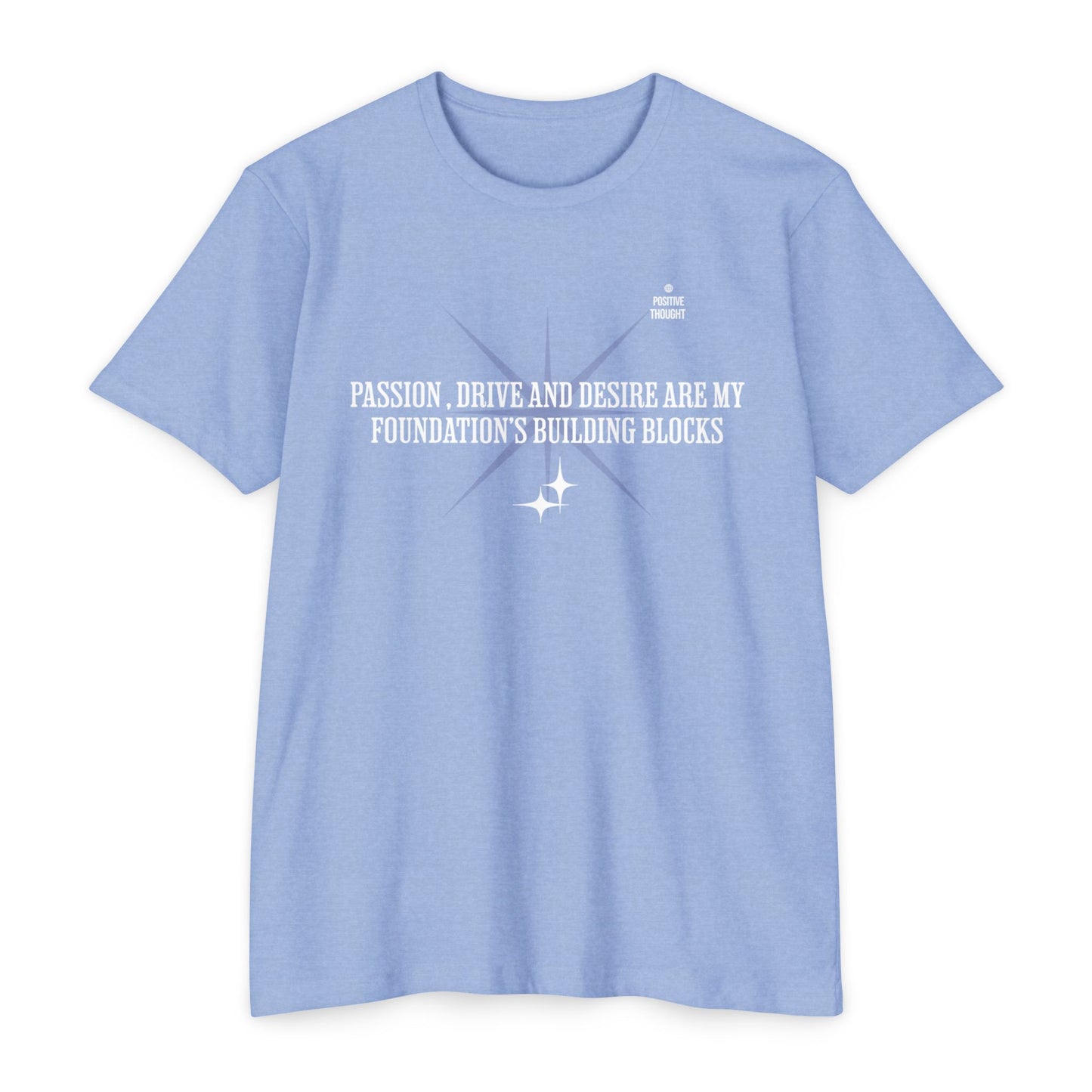 HUMANS APPAREL - Positive Thought Unisex CVC Jersey T-Shirt - Inspirational Quote Tee "Passion, Drive & Desire"